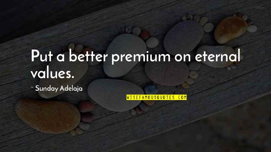 Teacher In Training Quotes By Sunday Adelaja: Put a better premium on eternal values.
