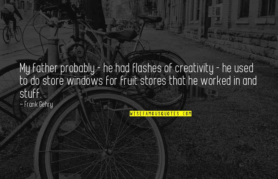 Teacher In Urdu Quotes By Frank Gehry: My father probably - he had flashes of Teacher In Urdu Quotes By Frank Gehry: My father probably - he had flashes of