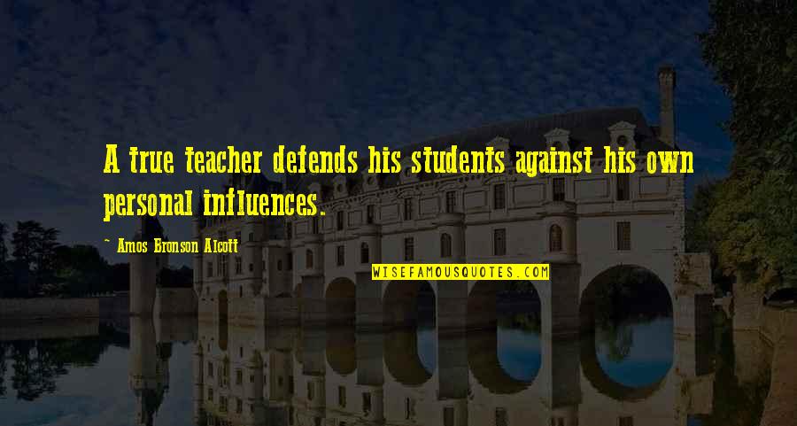 Teacher Influences Quotes By Amos Bronson Alcott: A true teacher defends his students against his