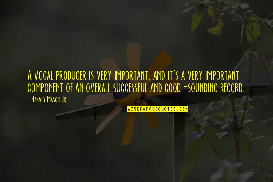 Teacher Is Like A Gardener Quotes By Harvey Mason Jr.: A vocal producer is very important, and it's