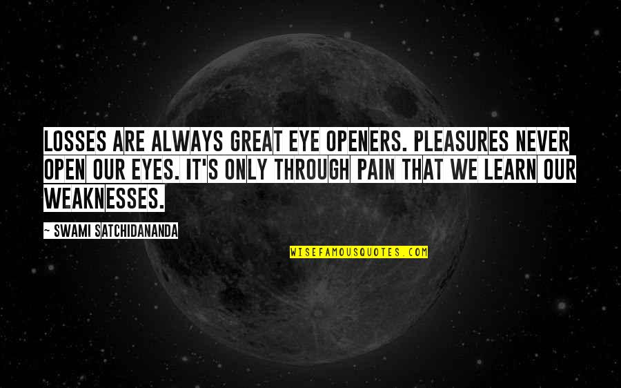 Teacher Koozie Quotes By Swami Satchidananda: Losses are always great eye openers. Pleasures never