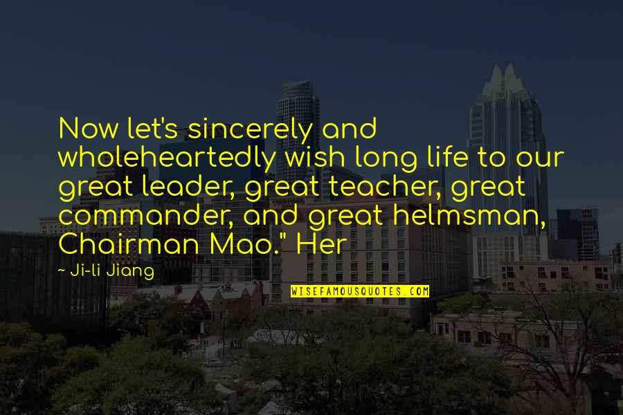 Teacher Leader Quotes By Ji-li Jiang: Now let's sincerely and wholeheartedly wish long life
