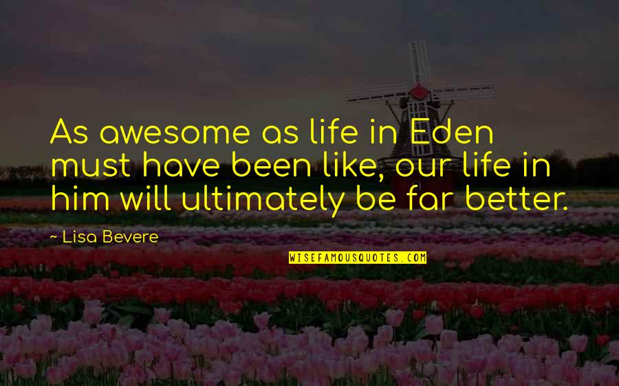 Teacher Leader Quotes By Lisa Bevere: As awesome as life in Eden must have