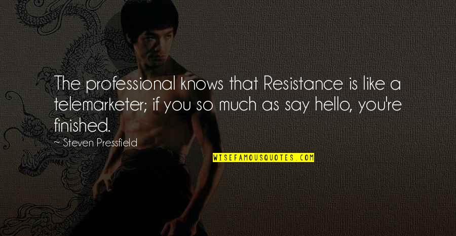 Teacher Leader Quotes By Steven Pressfield: The professional knows that Resistance is like a