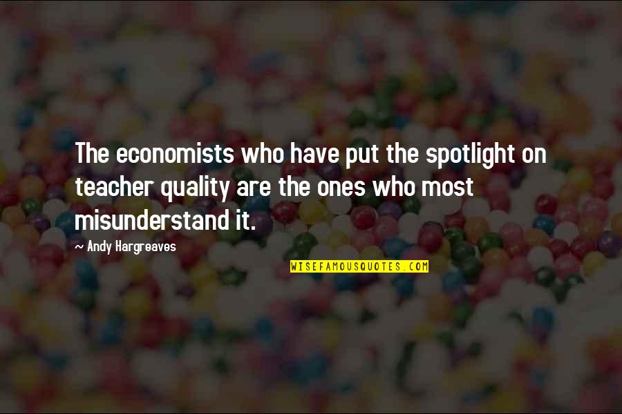 Teacher Learning Quotes By Andy Hargreaves: The economists who have put the spotlight on Teacher Learning Quotes By Andy Hargreaves: The economists who have put the spotlight on