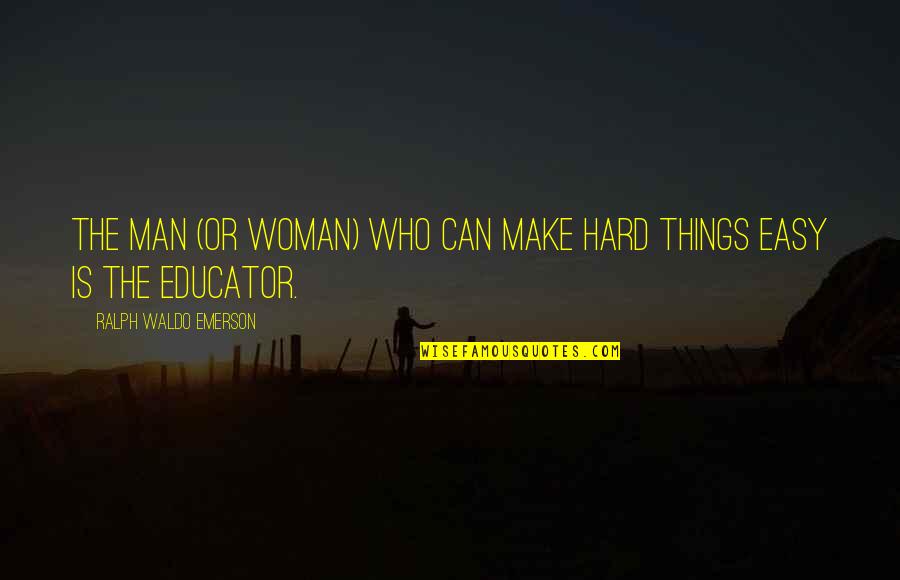 Teacher Learning Quotes By Ralph Waldo Emerson: The man (or woman) who can make hard Teacher Learning Quotes By Ralph Waldo Emerson: The man (or woman) who can make hard
