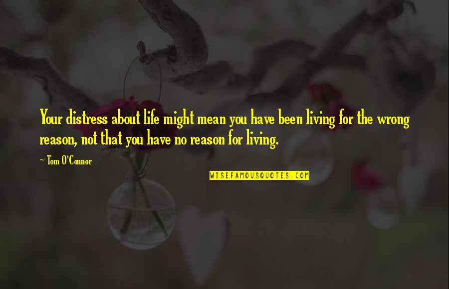 Teacher Leaving Sad Quotes By Tom O'Connor: Your distress about life might mean you have