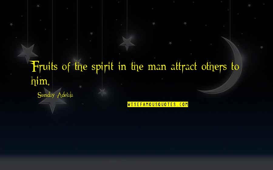 Teacher Mentoring Quotes By Sunday Adelaja: Fruits of the spirit in the man attract