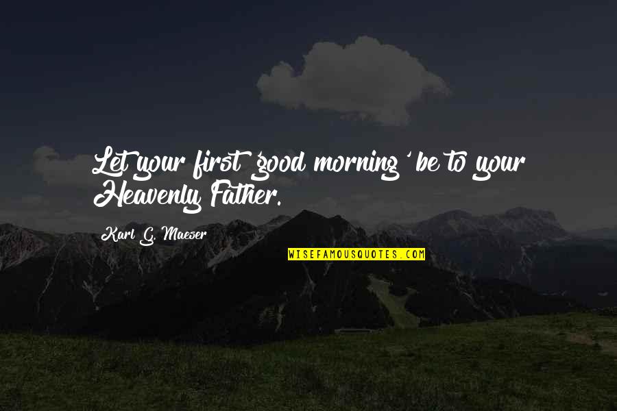 Teacher Observations Quotes By Karl G. Maeser: Let your first 'good morning' be to your Teacher Observations Quotes By Karl G. Maeser: Let your first 'good morning' be to your