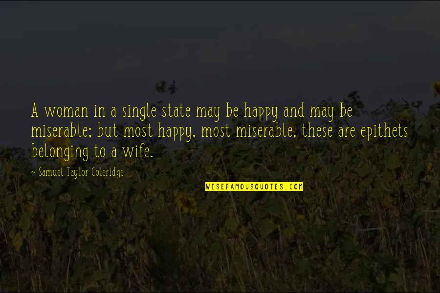 Teacher Partner Quotes By Samuel Taylor Coleridge: A woman in a single state may be Teacher Partner Quotes By Samuel Taylor Coleridge: A woman in a single state may be