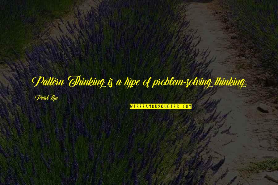 Teacher Positivity Quotes By Pearl Zhu: Pattern Thinking is a type of problem-solving thinking.