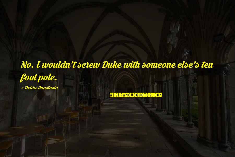 Teacher Praises Quotes By Debra Anastasia: No. I wouldn't screw Duke with someone else's