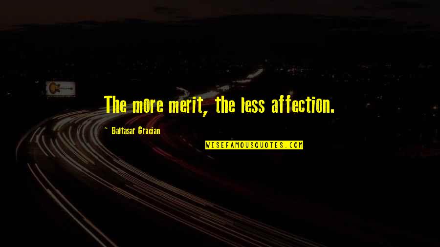 Teacher Reflection Quotes By Baltasar Gracian: The more merit, the less affection.