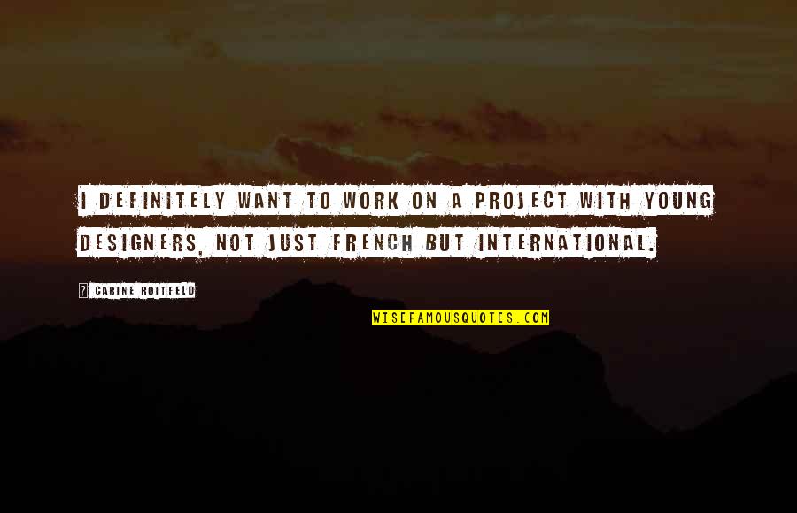 Teacher Related Psalm Quotes By Carine Roitfeld: I definitely want to work on a project