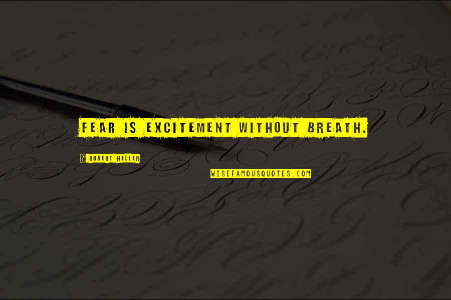 Teacher Retirement Speech Quotes By Robert Heller: Fear is excitement without breath.