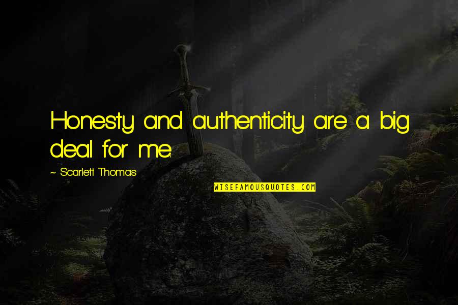 Teacher Student Relationships Quotes By Scarlett Thomas: Honesty and authenticity are a big deal for