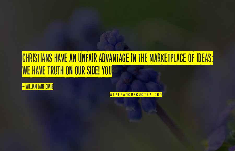 Teacher T Shirts Quotes By William Lane Craig: Christians have an unfair advantage in the marketplace