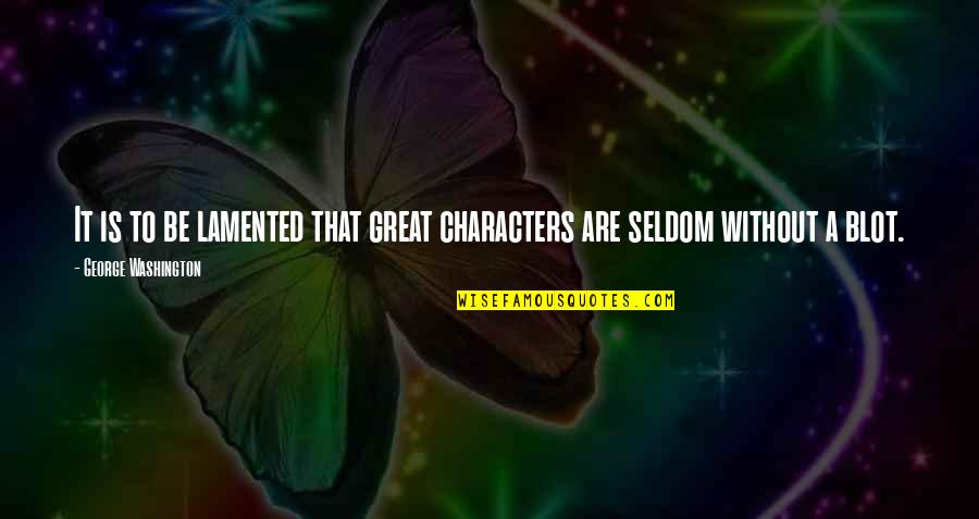 Teacher Taught Relationship Quotes By George Washington: It is to be lamented that great characters Teacher Taught Relationship Quotes By George Washington: It is to be lamented that great characters