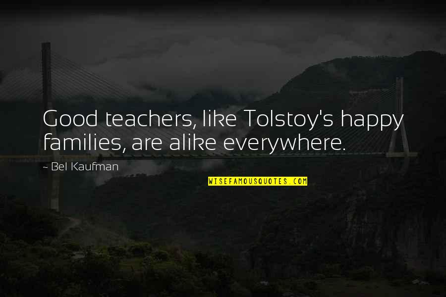 Teacher Teaching Quotes By Bel Kaufman: Good teachers, like Tolstoy's happy families, are alike