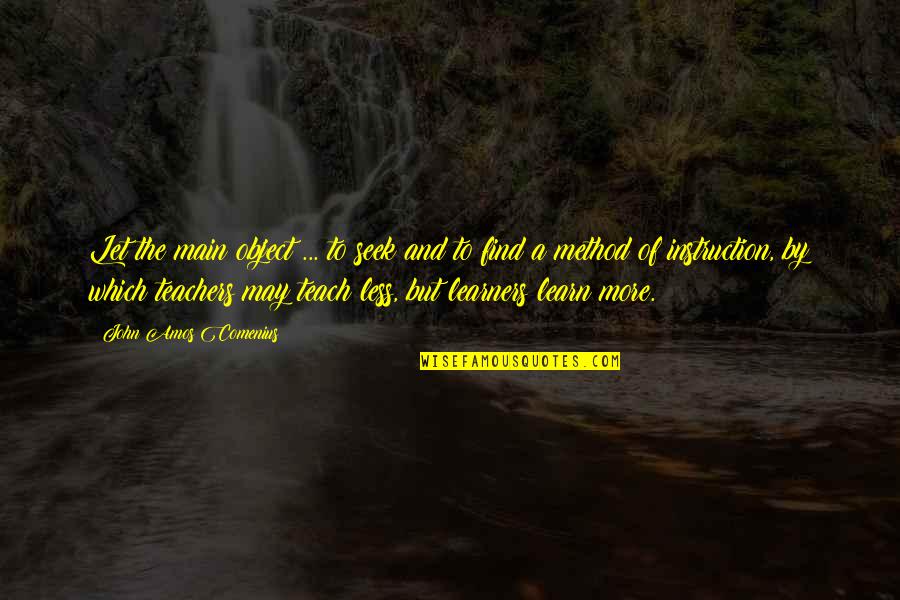 Teacher Teaching Quotes By John Amos Comenius: Let the main object ... to seek and Teacher Teaching Quotes By John Amos Comenius: Let the main object ... to seek and
