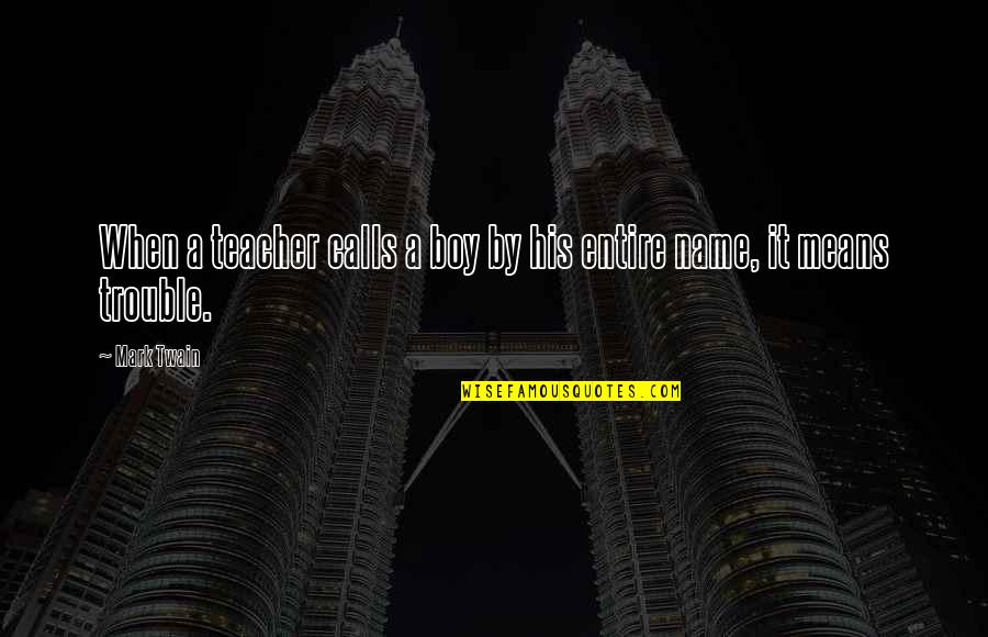 Teacher Teaching Quotes By Mark Twain: When a teacher calls a boy by his