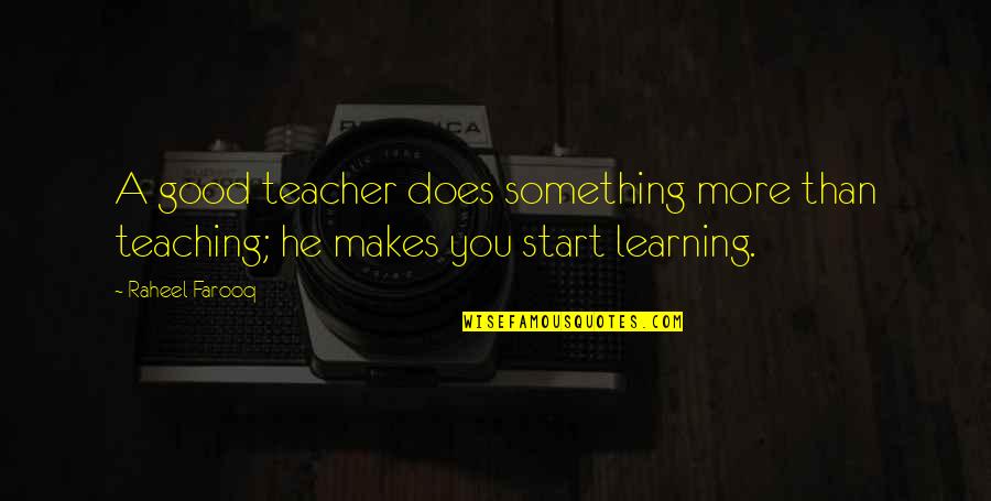 Teacher Teaching Quotes By Raheel Farooq: A good teacher does something more than teaching;
