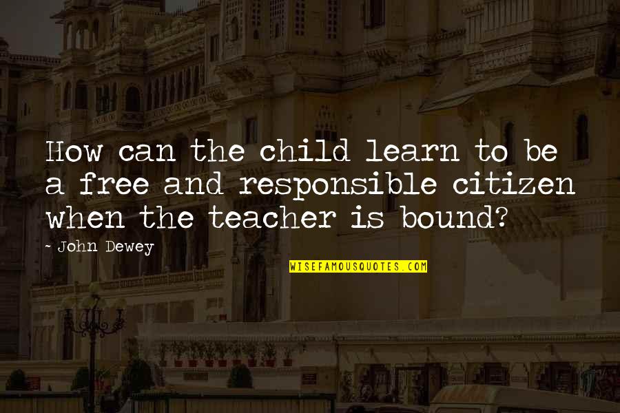 Teacher To Be Quotes By John Dewey: How can the child learn to be a