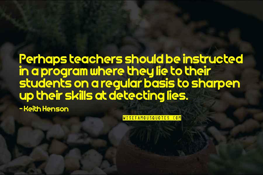 Teacher To Be Quotes By Keith Henson: Perhaps teachers should be instructed in a program