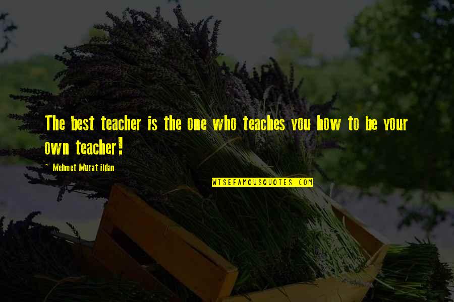 Teacher To Be Quotes By Mehmet Murat Ildan: The best teacher is the one who teaches