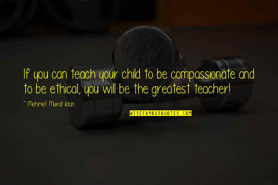 Teacher To Be Quotes By Mehmet Murat Ildan: If you can teach your child to be