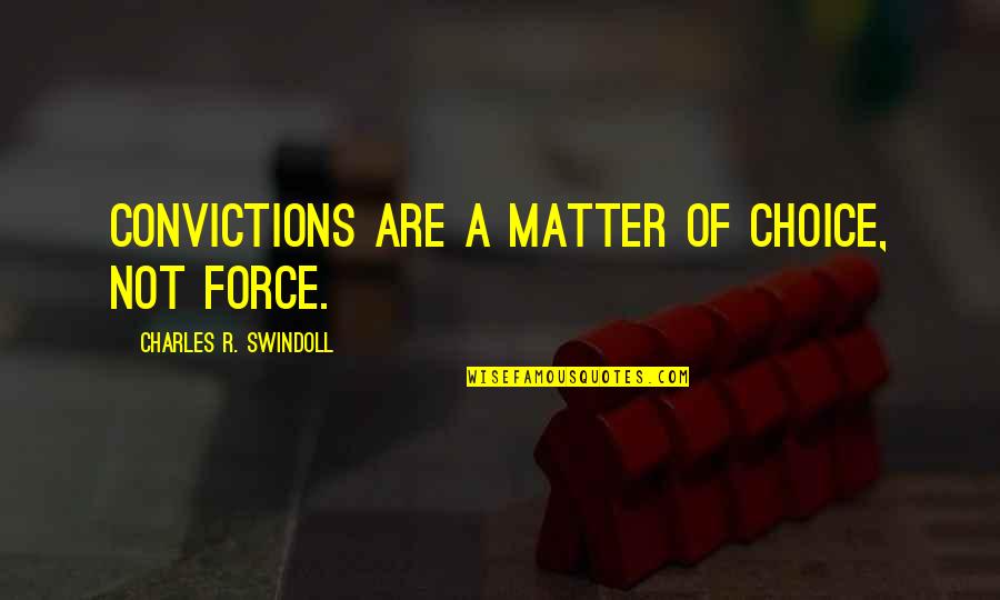 Teachers All About Me Quotes By Charles R. Swindoll: Convictions are a matter of choice, not force.