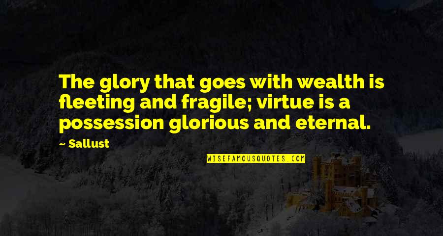 Teachers And Chocolate Quotes By Sallust: The glory that goes with wealth is fleeting