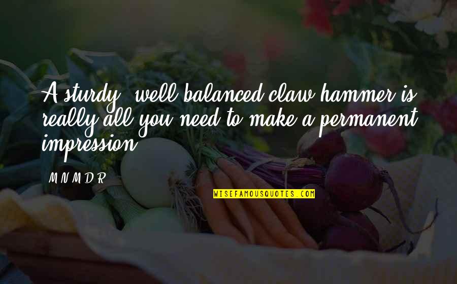 Teachers And Grading Quotes By M.N.M-D.R: A sturdy, well-balanced claw hammer is really all