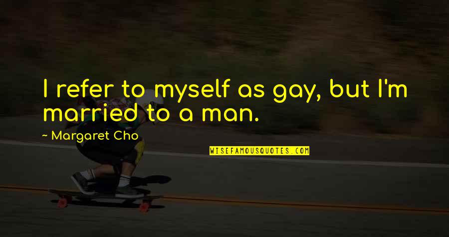 Teachers And Grading Quotes By Margaret Cho: I refer to myself as gay, but I'm