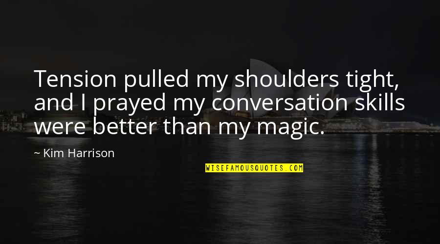 Teachers And Light Quotes By Kim Harrison: Tension pulled my shoulders tight, and I prayed Teachers And Light Quotes By Kim Harrison: Tension pulled my shoulders tight, and I prayed