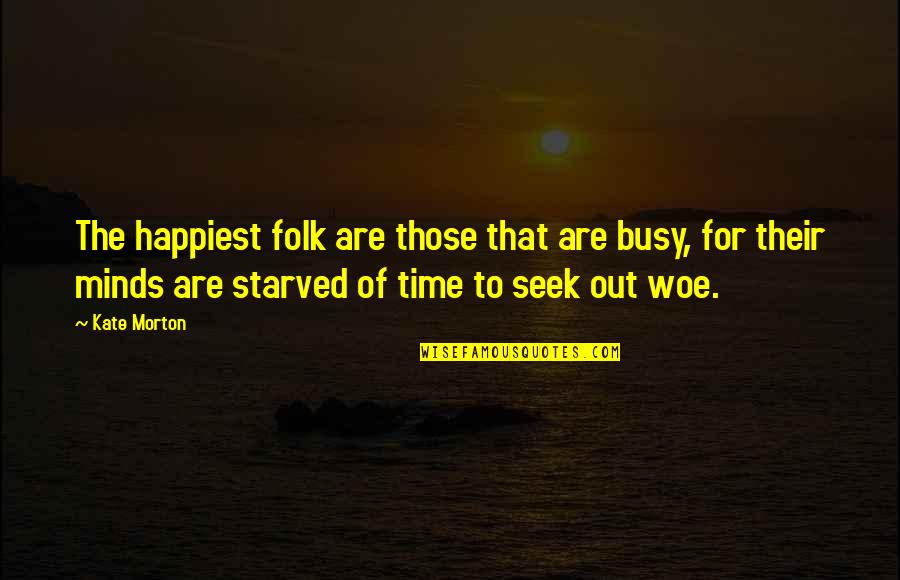 Teachers And Owls Quotes By Kate Morton: The happiest folk are those that are busy,