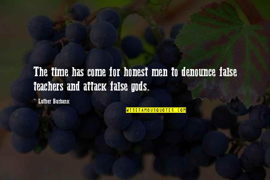 Teachers And Quotes By Luther Burbank: The time has come for honest men to
