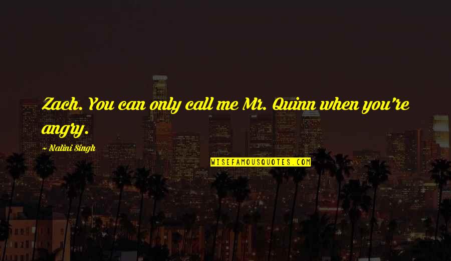 Teachers And Reading Quotes By Nalini Singh: Zach. You can only call me Mr. Quinn Teachers And Reading Quotes By Nalini Singh: Zach. You can only call me Mr. Quinn