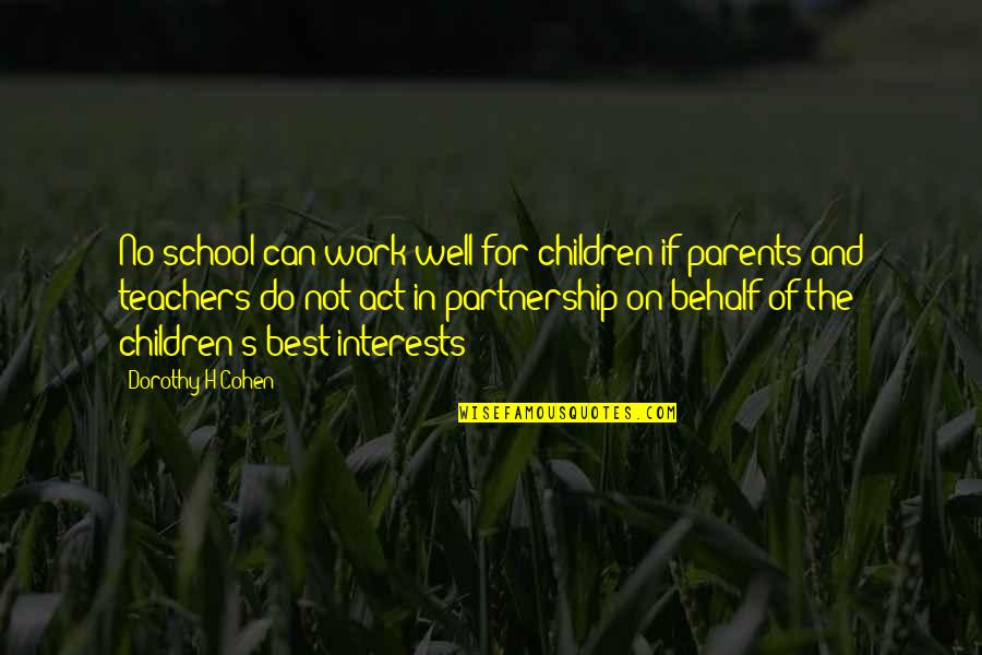 Teachers And School Quotes By Dorothy H Cohen: No school can work well for children if