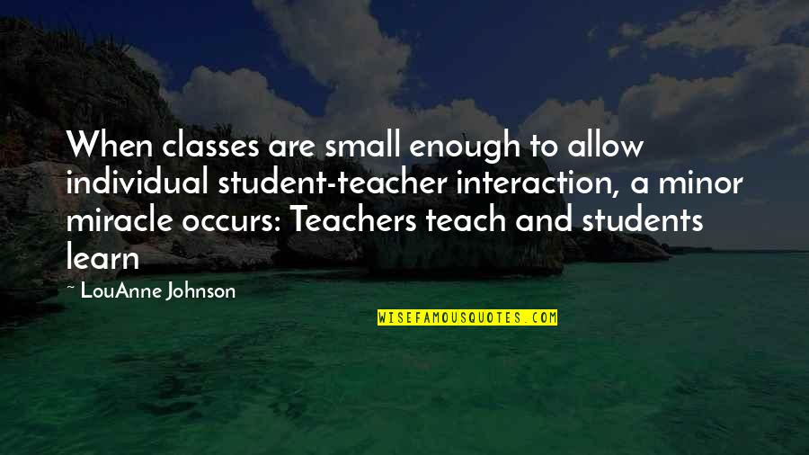 Teachers And Students Quotes By LouAnne Johnson: When classes are small enough to allow individual Teachers And Students Quotes By LouAnne Johnson: When classes are small enough to allow individual