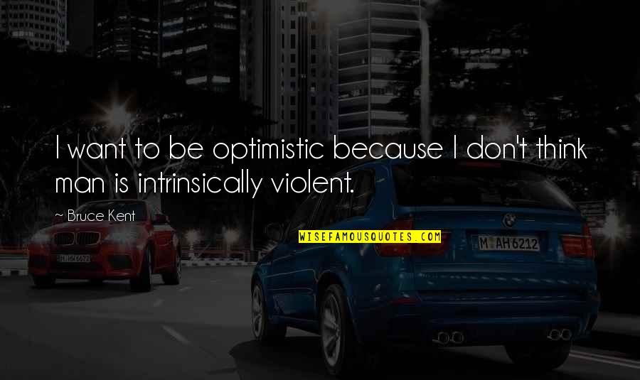 Teachers And Summer Quotes By Bruce Kent: I want to be optimistic because I don't