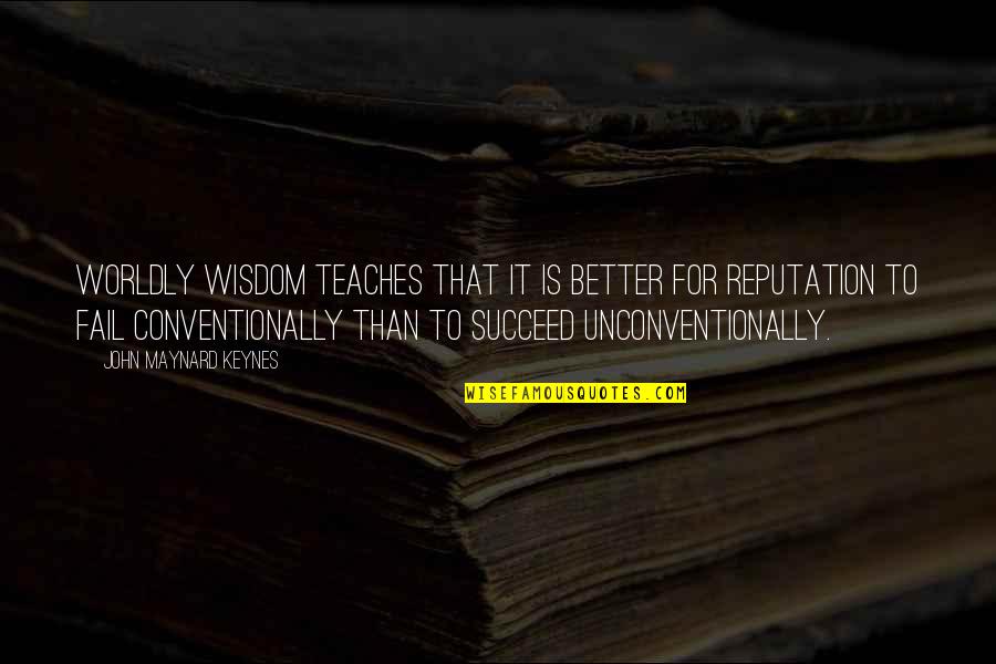 Teachers And Summer Quotes By John Maynard Keynes: Worldly wisdom teaches that it is better for