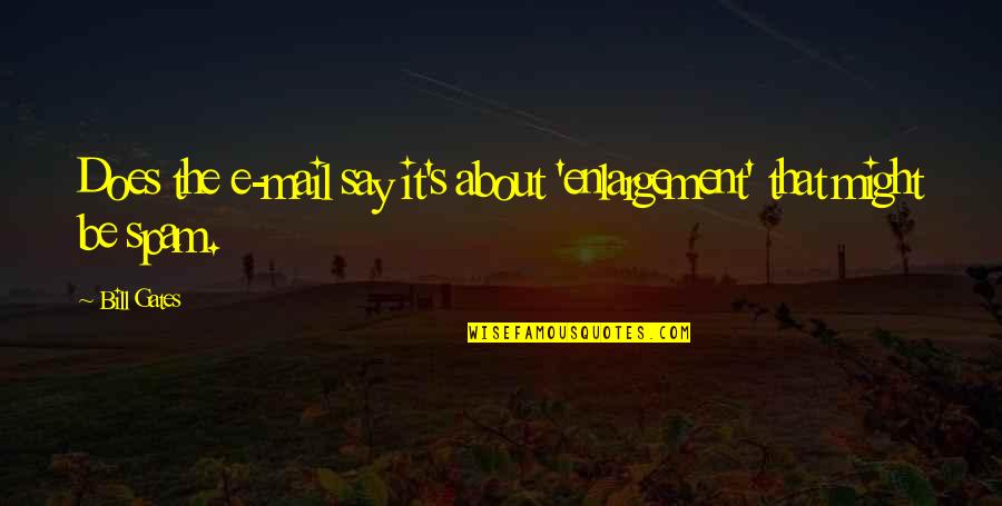 Teachers And Their Importance Quotes By Bill Gates: Does the e-mail say it's about 'enlargement' that