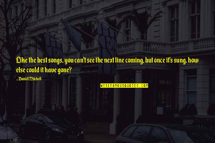 Teachers Are Awesome Quotes By David Mitchell: Like the best songs, you can't see the Teachers Are Awesome Quotes By David Mitchell: Like the best songs, you can't see the