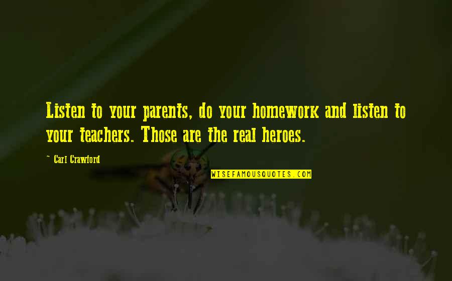 Teachers Are Heroes Quotes By Carl Crawford: Listen to your parents, do your homework and