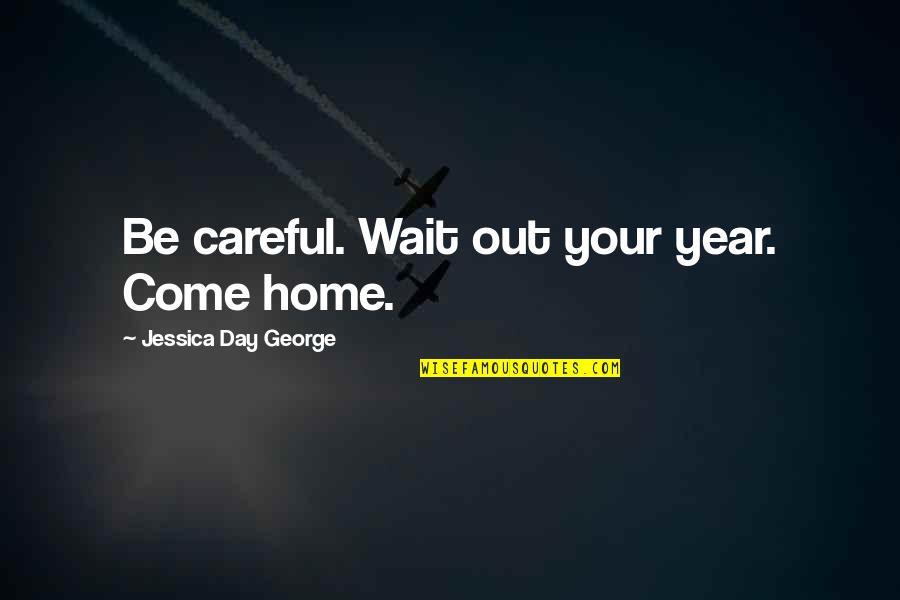 Teachers Are Superheroes Quotes By Jessica Day George: Be careful. Wait out your year. Come home.