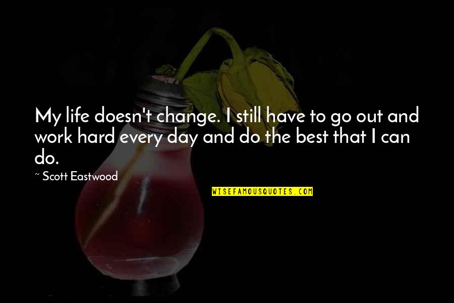 Teachers Are Under Appreciated Quotes By Scott Eastwood: My life doesn't change. I still have to Teachers Are Under Appreciated Quotes By Scott Eastwood: My life doesn't change. I still have to