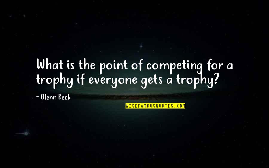 Teachers Assistant Quotes By Glenn Beck: What is the point of competing for a