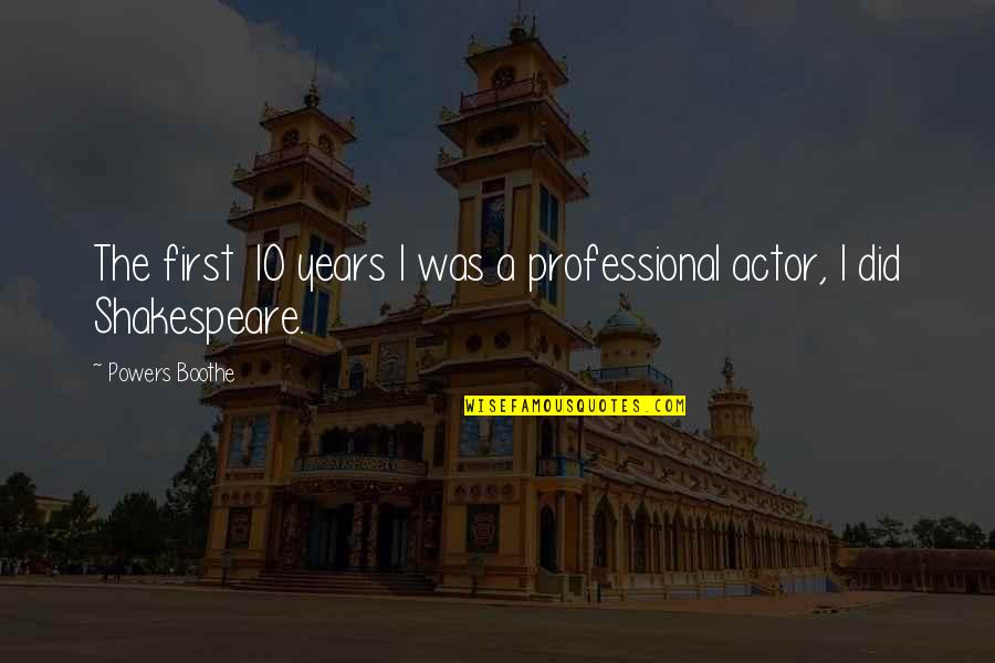 Teachers By Indian Philosophers Quotes By Powers Boothe: The first 10 years I was a professional