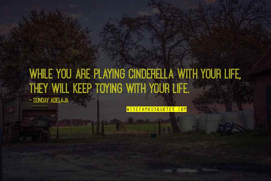 Teachers By Indian Philosophers Quotes By Sunday Adelaja: While you are playing Cinderella with your life,